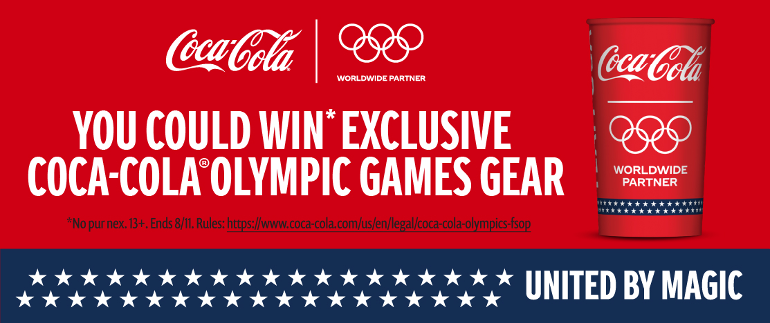 A Coca-Cola and Olympic worldwide partner logo above a graphic for a promotional deal. Next to a branded Coca-Cola Olympic worldwide partner cup, the deal text reads: You could win* exclusive Coca-Cola Olympic Games gear.' The fine print reads 'No pur nec. 13+. Ends 8/11. Rules: https://www.coca-cola.com/us/en/legal/coca-cola-olympics-fsop.' At the bottom is the tagline 'united by magic.'