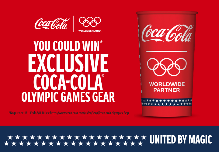 A Coca-Cola and Olympic worldwide partner logo above a graphic for a promotional deal. Next to a branded Coca-Cola Olympic worldwide partner cup, the deal text reads: You could win* exclusive Coca-Cola Olympic Games gear.' The fine print reads 'No pur nec. 13+. Ends 8/11. Rules: https://www.coca-cola.com/us/en/legal/coca-cola-olympics-fsop.' At the bottom is the tagline 'united by magic.'